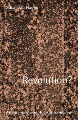 bokomslag Revolution? Architecture and the Anthropocene