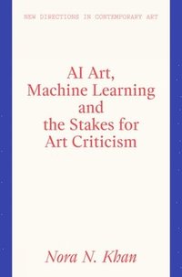 bokomslag AI Art, Machine Learning and the Stakes for Art Criticism