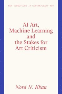 bokomslag AI Art, Machine Learning and the Stakes for Art Criticism