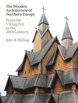 John B. Hilling - Wooden Architecture of Northern Europe, Inbunden