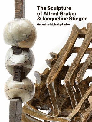 Gerardine Mulcahy-Parker - Sculpture of Alfred Gruber and Jacqueline Stieger, Inbunden