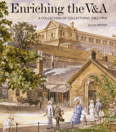Julius Bryant - Enriching the V&A, Inbunden