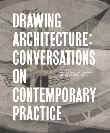 Mark Dorrian, Riet Eeckhout, Arnaud Hendrickx - Drawing Architecture, Inbunden