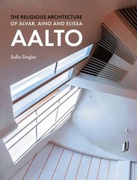 bokomslag The Religious Architecture of Alvar, Aino and Elissa Aalto