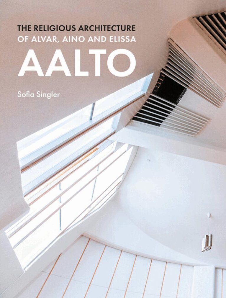 Sofia Singler - Religious Architecture of Alvar, Aino and Elissa Aalto, Inbunden. Tillgänglighet: Lägg i varukorg
