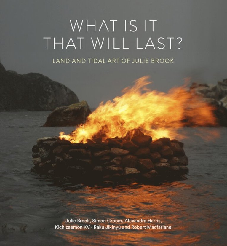 Julie Brook, Simon Groom, Alexandra Harris, Raku Jikinyū, Robert Macfarlane, Raku Jikinyu - What is it that will last?, Inbunden