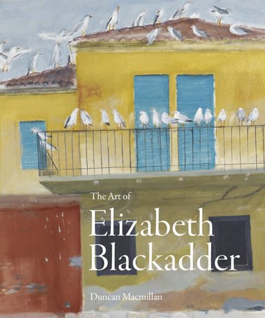 Duncan Macmillan - Art of Elizabeth Blackadder, Inbunden