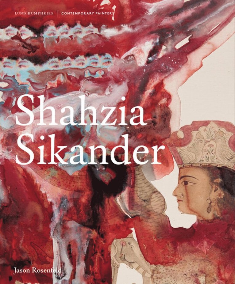 Jason Rosenfeld - Shahzia Sikander, Inbunden