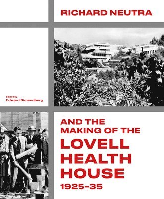 bokomslag Richard Neutra and the Making of the Lovell Health House, 1925-35