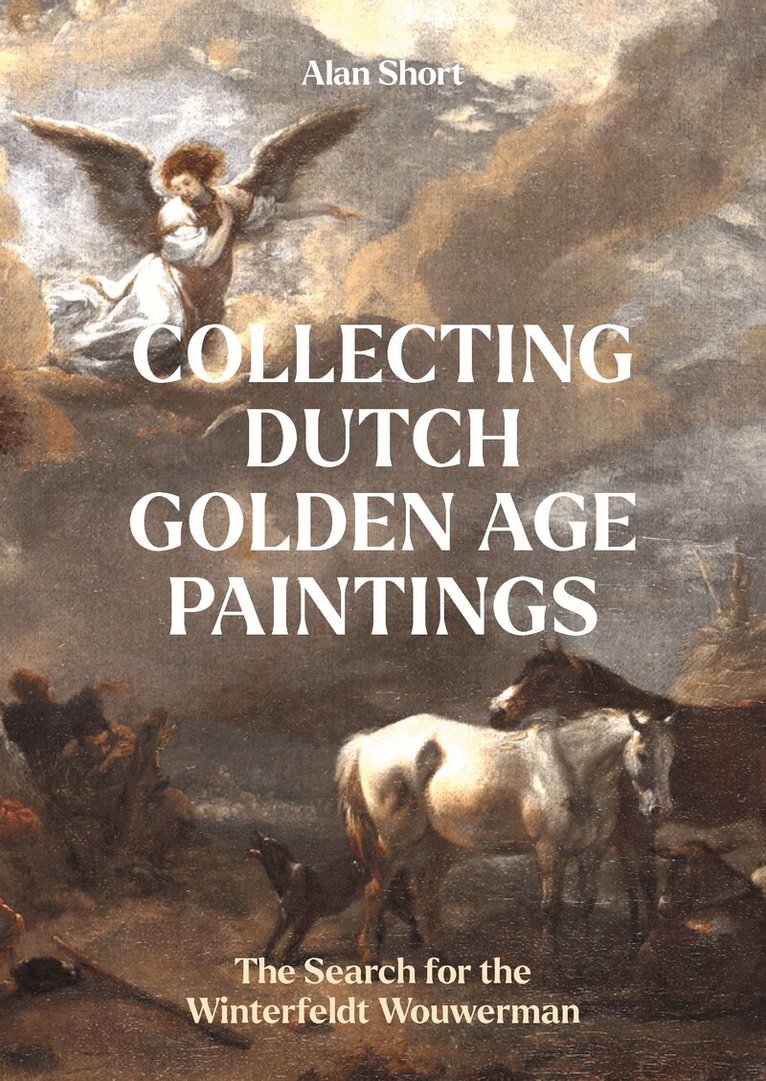 C. Alan Short - Collecting Dutch Golden Age Paintings, Inbunden