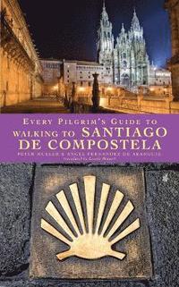 bokomslag Every Pilgrim's Guide to Walking to Santiago de Compostela