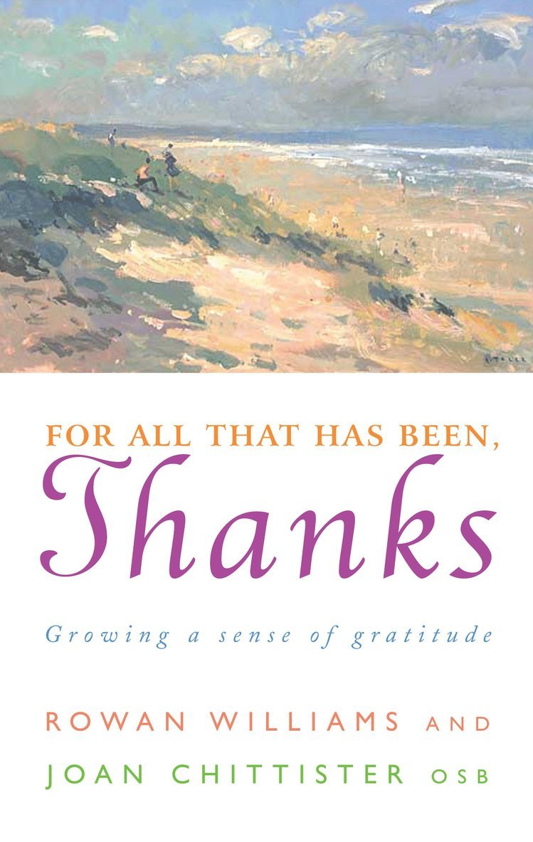 Rowan Williams, Joan Chittister - For All That Has Been, Thanks, Häftad