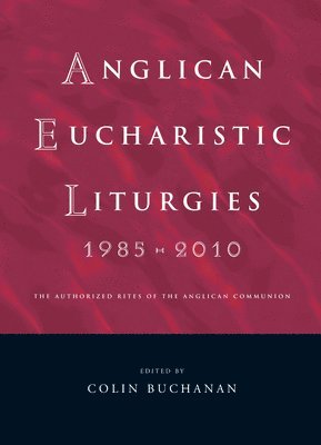 bokomslag Anglican Eucharistic Liturgies 1985-2010