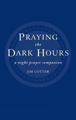 Jim Cotter - Praying the Dark Hours, Häftad