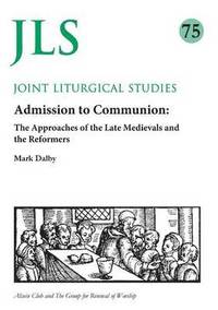 bokomslag Admission to Communion: Late Medievals and Reformers