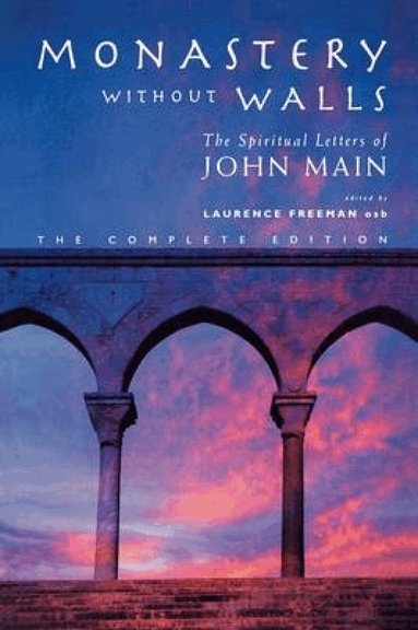 John Main, Laurence Freeman, Laurence Freeman - Monastery without Walls, Inbunden