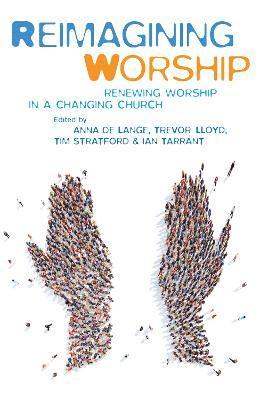Anna De Lange, Trevor Lloyd, Tim Stratford, Ian Tarrant, Anna de Lange, Helen Bent, Mark Earey - Reimagining Worship, Häftad