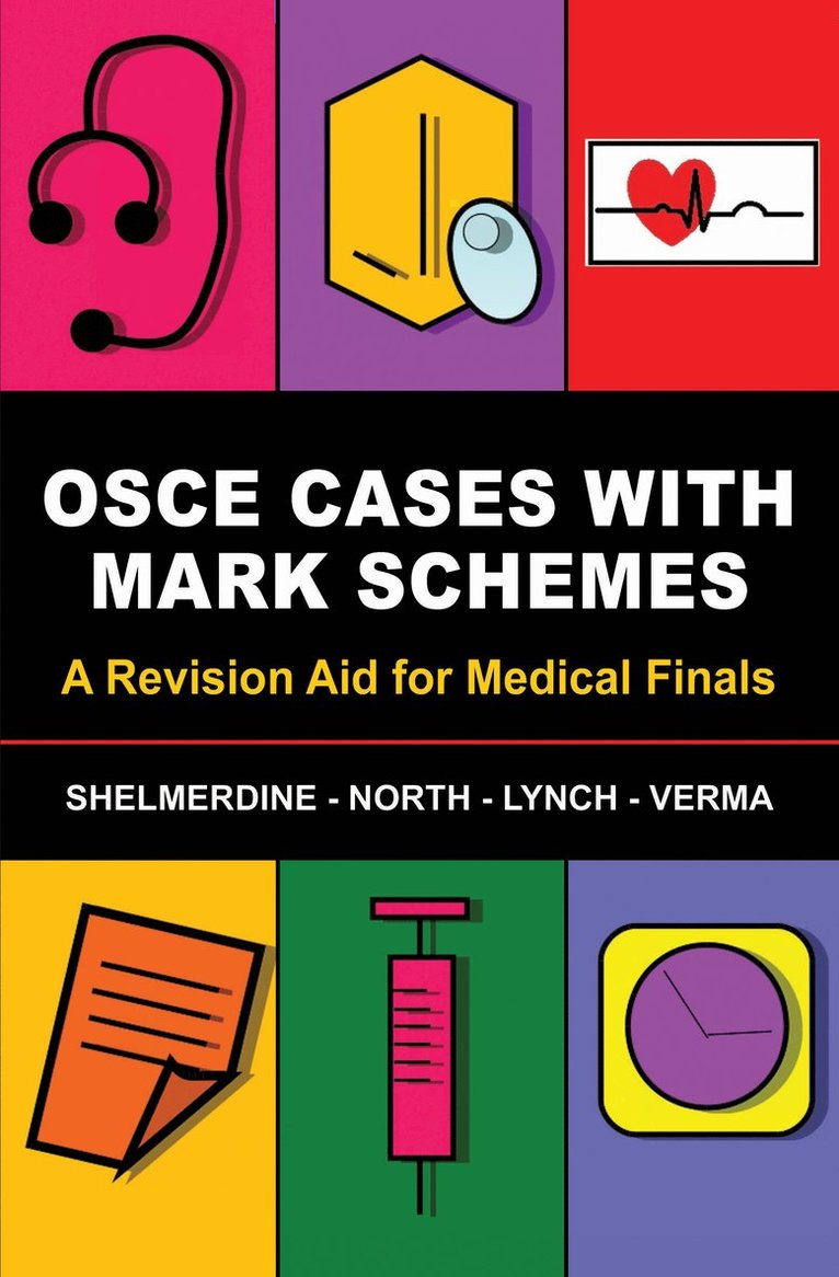 Susan Shelmerdine, Tamara North, Jeremy Lynch, Aneesha R. Verma, London) Shelmerdine, Susan (St Georges Hospital, Guildford) North, Tamara (Royal Surrey County Hospital, East Grinstead) Lynch, Jeremy (Queen Victoria Hospital, London) R. Verma, Aneesha (St Mary's Hospital - OSCE Cases with Mark Schemes, Häftad