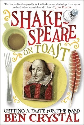 Ben Crystal - Shakespeare on Toast: Getting a Taste for the Bard, Inbunden