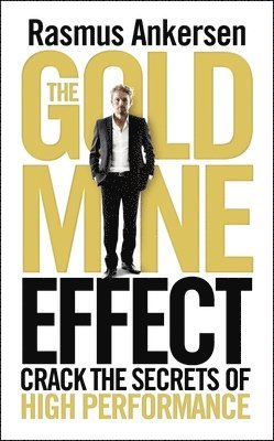 Rasmus Ankersen - The Gold Mine Effect: Crack the Secrets of High Performance, Häftad