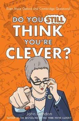 John Farndon - Do You Still Think You're Clever?: Even More Oxford and Cambridge Questions!, Inbunden