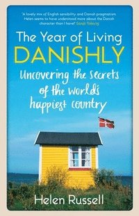 bokomslag The Year of Living Danishly: Uncovering the Secrets of the World's Happiest Country