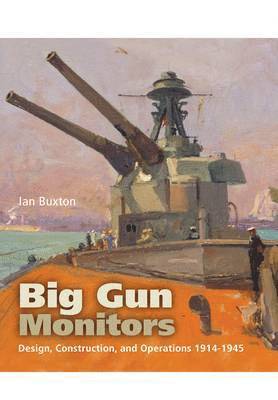 bokomslag Big Gun Monitors: Design, Construction and Operations 1914-1945