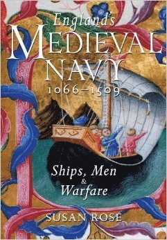 Susan Rose - England's Medieval Navy 1066-1509: Ships, Men and Warfare, Inbunden