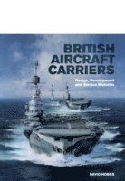 bokomslag British Aircraft Carriers: Design, Development and Service Histories