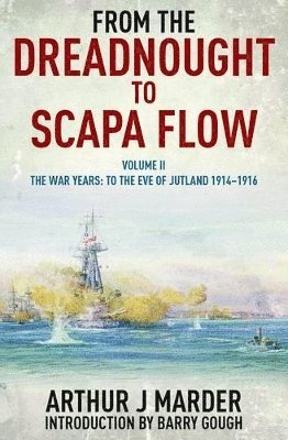 From the Dreadnought to Scapa Flow: Vol II The War Years: To the Eve of Jutland 1914-1916 1