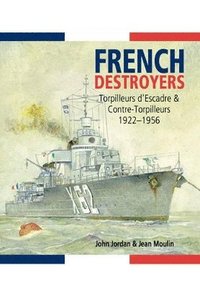 bokomslag French Destroyers: Torpilleurs d'Escadre and Contre-Torpilleurs,1922-1956