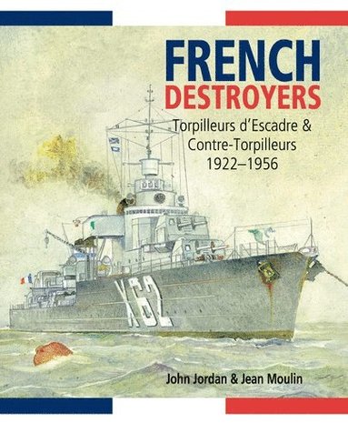 bokomslag French Destroyers: Torpilleurs d'Escadre and Contre-Torpilleurs,1922-1956