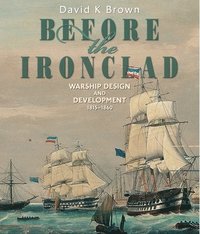 bokomslag Before the Ironclad: Warship Design and Development 1815-1860