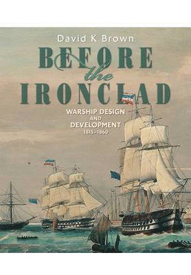 Before the Ironclad: Warship Design and Development 1815-1860 1