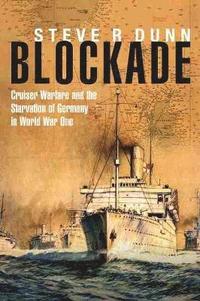 bokomslag Blockade: Cruiser Warfare and the Starvation of Germany in World War One