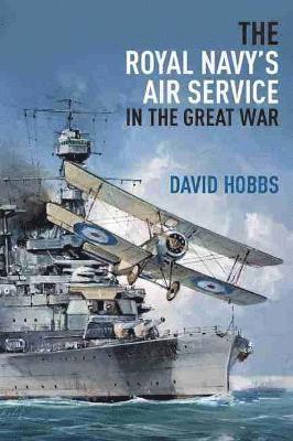 David Hobbs - The Royal Navy's Air Service in the Great War, Inbunden
