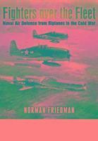 bokomslag Fighters Over the Fleet: Naval Air Defence from Biplanes to the Cold War