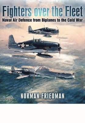 bokomslag Fighters Over the Fleet: Naval Air Defence from Biplanes to the Cold War