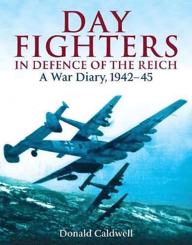 Donald L. Caldwell, Donald Caldwell - Day Fighters in Defence of the Reich: A War Diary, 1942-45, Inbunden