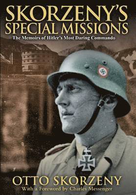 Skorzeny's Special Missions: the Memoirs of Hitler's Most Daring Commando