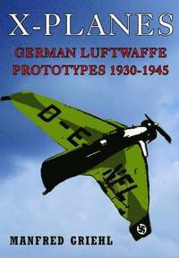 bokomslag X-Planes: German Luftwaffe Prototypes 1930-1945