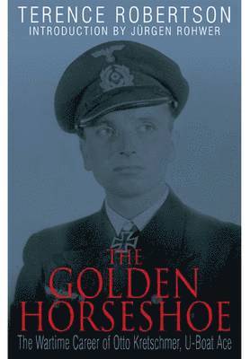 Golden Horseshoe: the Wartime Career of Otto Kreschmer, U-boat Ace