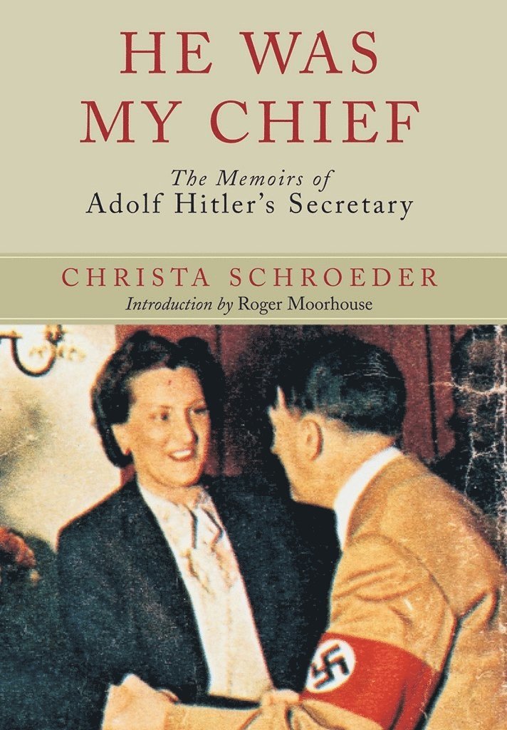 Christa Schroeder - He Was My Chief: The Memoirs of Adolf Hitler's Secretary, Häftad