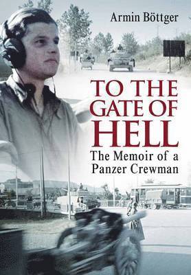 To the Gate of Hell: The Memoir of a Panzer Crewman 1