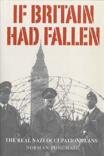 If Britain Had Fallen: The Real Nazi Occupation Plans