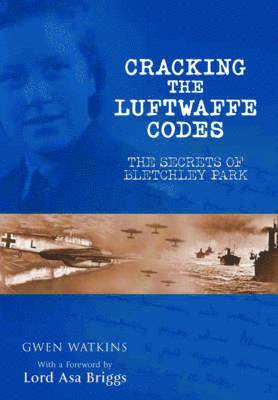 Gwen Watkins - Cracking the Luftwaffe Codes: The Secrets of Bletchley Park, Häftad