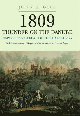 1809 Thunder on the Danube: Napoleon's Defeat of the Hapsburgs, Volume I 1