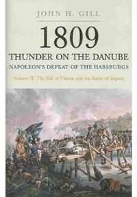 bokomslag 1809 Thunder on the Danube: Napoleon's Defeat of the Hapsburgs, Volume II