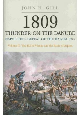 1809 Thunder on the Danube: Napoleon's Defeat of the Hapsburgs, Volume II 1