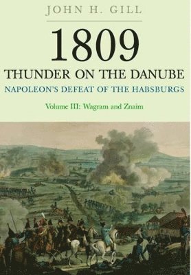 1809 Thunder on the Danube: Napoleon's Defeat of the Hapsburgs, Volume III 1